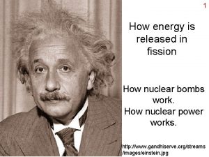 1 How energy is released in fission How