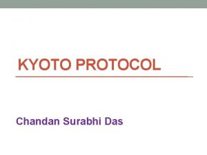 KYOTO PROTOCOL Chandan Surabhi Das Why Climate Change