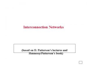 Interconnection Networks based on D Pattersons lectures and