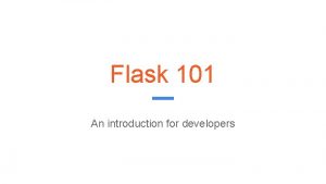 Flask 101 An introduction for developers What is