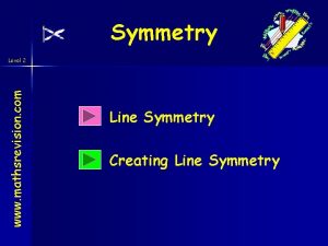Symmetry www mathsrevision com Level 2 Line Symmetry