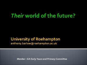 Their world of the future University of Roehampton