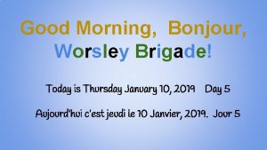 Good Morning Bonjour Worsley Brigade Today is Thursday