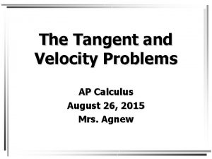The Tangent and Velocity Problems AP Calculus August