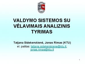 VALDYMO SISTEMOS SU VLAVIMAIS ANALIZINIS TYRIMAS Tatjana Sidekerskien