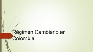 Rgimen Cambiario en Colombia Que es legislacin cambiaria