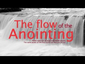 The Anointing is tangible at times The anointing