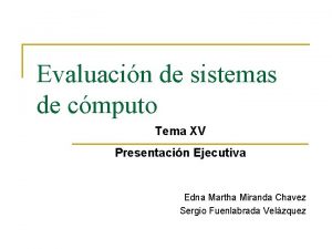 Evaluacin de sistemas de cmputo Tema XV Presentacin