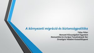 A krnyezeti migrci s biztonsgpolitika Tlas Pter Nemzeti