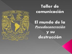 Taller de comunicacin El mundo de la Pseudoconcrecin