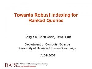 Towards Robust Indexing for Ranked Queries Dong Xin