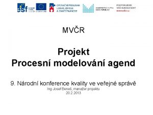 MVR Projekt Procesn modelovn agend 9 Nrodn konference