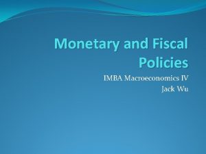 Monetary and Fiscal Policies IMBA Macroeconomics IV Jack