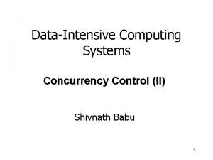 DataIntensive Computing Systems Concurrency Control II Shivnath Babu