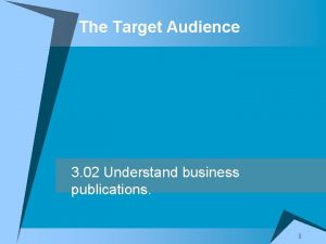 The Target Audience 3 02 Understand business publications