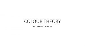 COLOUR THEORY BY CASSIAN SHOOTER COLOUR CATEGORIES In
