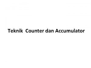 Teknik Counter dan Accumulator Tekhnik Counter GoTo Dipakai