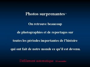 Photos surprenantes On retrouve beaucoup de photographies et