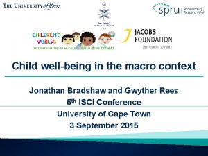 Child wellbeing in the macro context Jonathan Bradshaw
