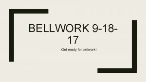 BELLWORK 9 1817 Get ready for bellwork 1