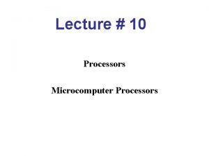 Lecture 10 Processors Microcomputer Processors CPU The CPU
