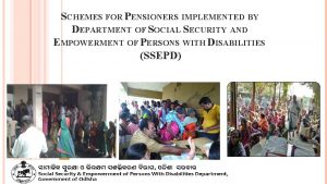 SCHEMES FOR PENSIONERS IMPLEMENTED BY DEPARTMENT OF SOCIAL