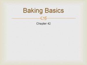 Baking Basics Chapter 42 Baking Basics Baked goods