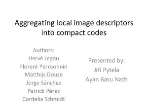 Aggregating local image descriptors into compact codes Authors