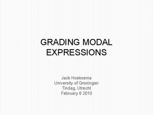 GRADING MODAL EXPRESSIONS Jack Hoeksema University of Groningen