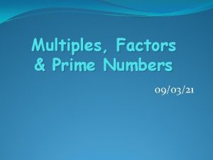 Multiples Factors Prime Numbers 090321 Multiples A multiple