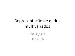 Representao de dados multivariados ESALQUSP Jan 2016 O