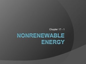 Chapter 17 1 NONRENEWABLE ENERGY Fossil Fuels Fossil