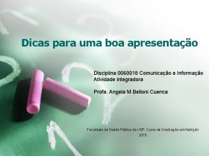 Dicas para uma boa apresentao Disciplina 0060018 Comunicao