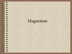 Magnetism Magnets Magnets act very similar to electrostatics