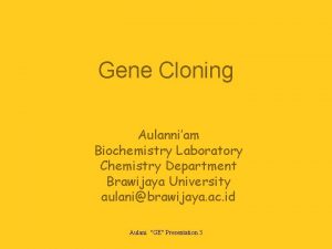 Gene Cloning Aulanniam Biochemistry Laboratory Chemistry Department Brawijaya