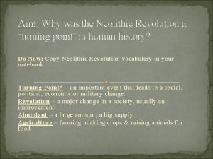 Aim Why was the Neolithic Revolution a turning