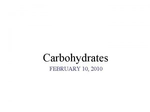 Carbohydrates FEBRUARY 10 2010 Carbohydrates glycans have the