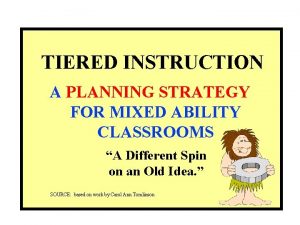 TIERED INSTRUCTION A PLANNING STRATEGY FOR MIXED ABILITY