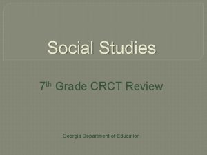 Social Studies 7 th Grade CRCT Review Georgia