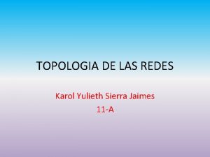 TOPOLOGIA DE LAS REDES Karol Yulieth Sierra Jaimes