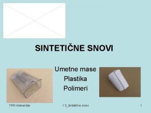 SINTETINE SNOVI Umetne mase Plastika Polimeri TPR Klemenek