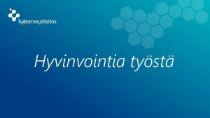 Hyvinvointia tyst Aivojen hyvinvointi tulevaisuuden tyss Erikoistutkija Satu