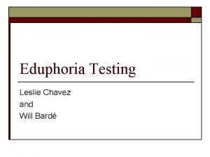 Eduphoria Testing Leslie Chavez and Will Bard eduphoria
