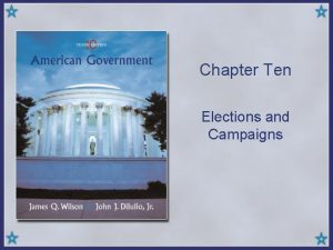 Chapter Ten Elections and Campaigns Presidential v Congressional