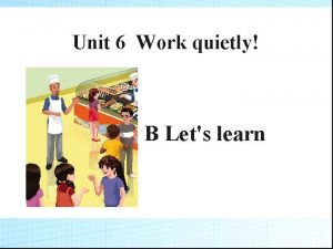 Unit 6 Work quietly B Lets learn jump