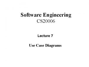 Software Engineering CS 20006 Lecture 7 Use Case