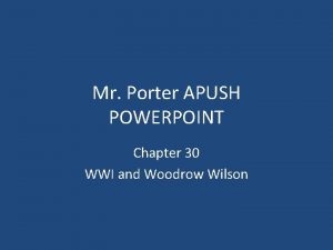Mr Porter APUSH POWERPOINT Chapter 30 WWI and
