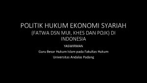 POLITIK HUKUM EKONOMI SYARIAH FATWA DSN MUI KHES