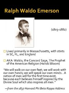 Ralph Waldo Emerson 1803 1882 Lived primarily in