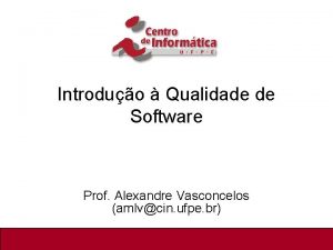 Introduo Qualidade de Software Prof Alexandre Vasconcelos amlvcin